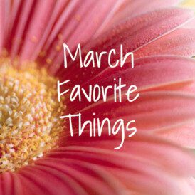 March Favorite Things